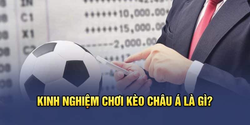 Kinh nghiệm đánh kèo Châu Á chơi đâu trúng đó