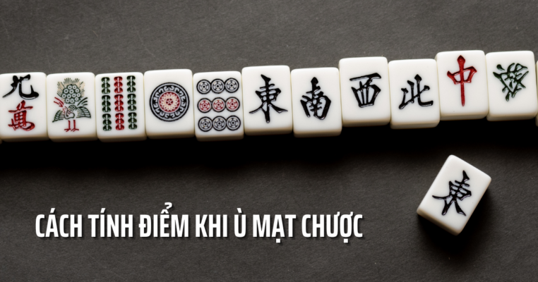 Cách tính điểm khi ù mạt chược